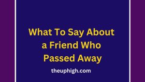 What To Say About a Friend Who Passed Away